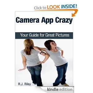 Camera App Crazy Your Guide for Great Pictures R.J. Riley  