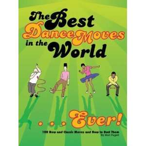  Best Dance Moves in the World . . . Ever 100 New and 