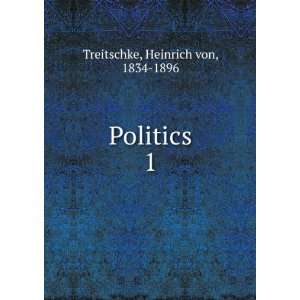  Politics. 1 Heinrich von, 1834 1896 Treitschke Books