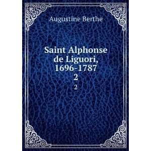  Saint Alphonse de Liguori, 1696 1787. 2 Augustine Berthe 