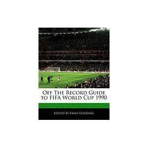   Guide to FIFA World Cup 1990 (9781240061280) Emily Gooding Books