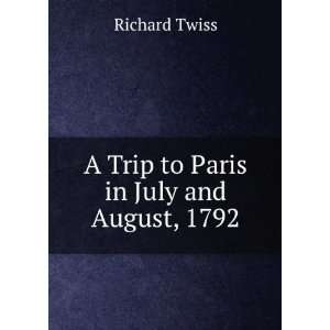    A Trip to Paris in July and August, 1792 Richard Twiss Books