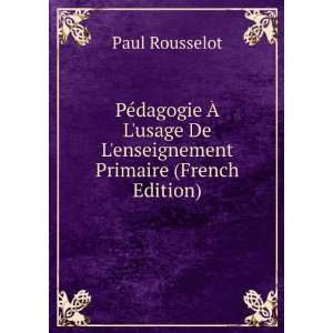   De Lenseignement Primaire (French Edition) Paul Rousselot Books
