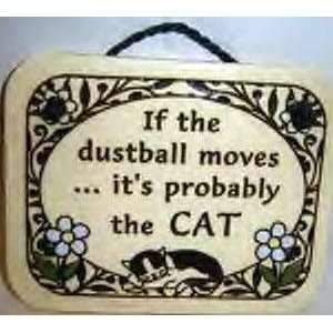   If the dustball movesits probably the cat Plaque 