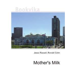 Mothers Milk Ronald Cohn Jesse Russell  Books