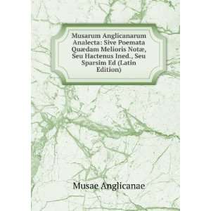   Ined., Seu Sparsim Ed (Latin Edition) Musae Anglicanae 