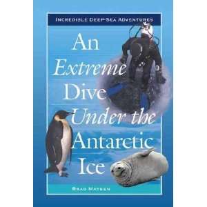  An Extreme Dive Under the Antarctic Ice Bradford Matsen 