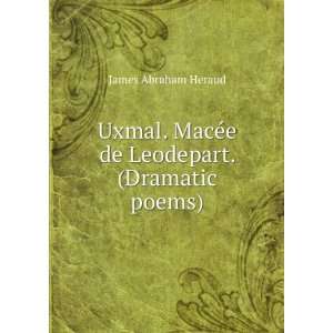   MacÃ©e de Leodepart. (Dramatic poems). James Abraham Heraud Books