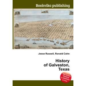  History of Galveston, Texas Ronald Cohn Jesse Russell 