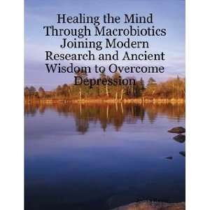 Healing the Mind Joining Modern Research and Ancient Wisdom to 