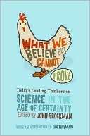 What We Believe but Cannot Prove Todays Leading Thinkers on Science 