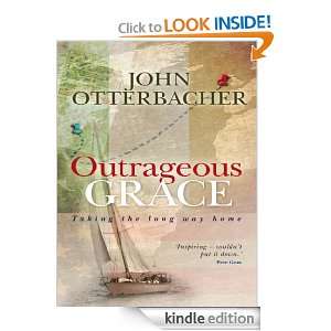 Outrageous Grace Taking the long way home John Otterbacher  