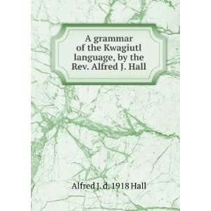   language, by the Rev. Alfred J. Hall Alfred J. d. 1918 Hall Books