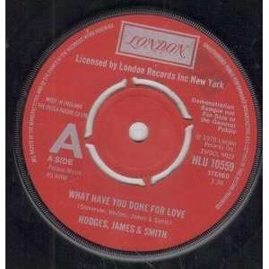  WHAT HAVE YOU DONE FOR LOVE 7 INCH (7 VINYL 45) UK LONDON 