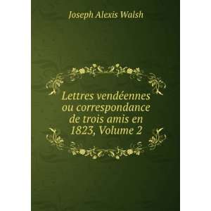   de trois amis en 1823, Volume 2 Joseph Alexis Walsh Books