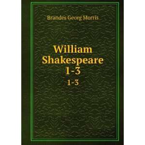  William Shakespeare. 1 3 Brandes Georg Morris Books