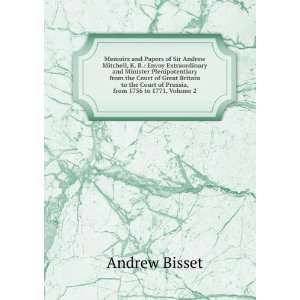  Memoirs and Papers of Sir Andrew Mitchell, K. B. Envoy 