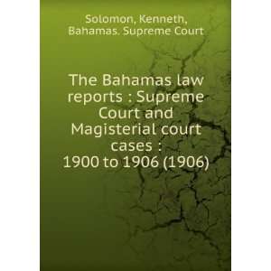  The Bahamas law reports  Supreme Court and Magisterial 