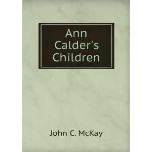  Ann Calders Children John C. McKay Books