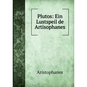  Plutos Ein Lustspeil de Artisophanes Aristophanes Books