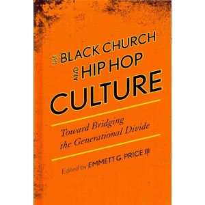  The Black Church and Hip Hop Culture Toward Bridging the 