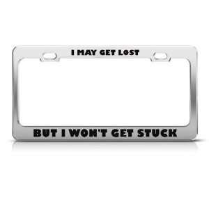 May Get Lost But I Wont Get Stuck Humor Funny Metal license plate 