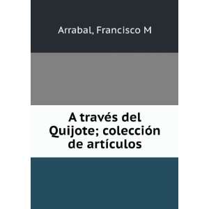   del Quijote; colecciÃ³n de artÃ­culos Francisco M Arrabal Books