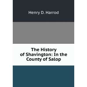   History of Shavington In the County of Salop Henry D. Harrod Books