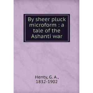   microform  a tale of the Ashanti war G. A., 1832 1902 Henty Books