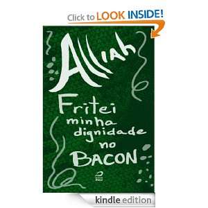 Fritei minha dignidade no bacon (Portuguese Edition) Alliah, Erick 