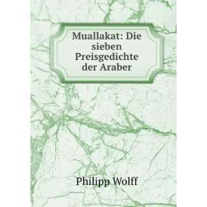   Muallakat Die sieben Preisgedichte der Araber Philipp Wolff Books