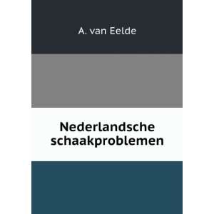  Nederlandsche schaakproblemen A. van Eelde Books