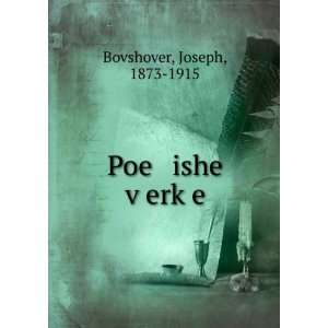 Poe ishe vÌ£erkÌ£e Joseph, 1873 1915 Bovshover Books