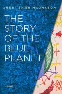   The Story of the Blue Planet by Andri Snaer Magnason 