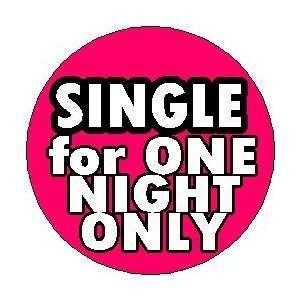 SINGLE   FOR ONE NIGHT ONLY (bride) 1.25 Pinback Button Badge / Pin 