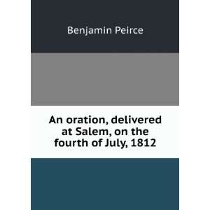   at Salem, on the fourth of July, 1812 Benjamin Peirce Books