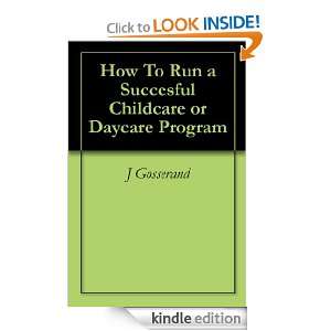 How To Run a Succesful Childcare or Daycare Program J Gosserand 