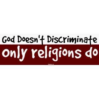  God Doesnt Discriminate Only religions do Large Bumper 
