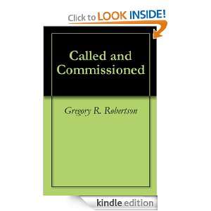 Called and Commissioned Gregory R. Robertson  Kindle 