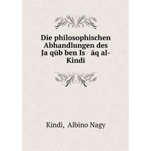   des JaÊ»qÅ«b ben Is Äq al KindÄ« Albino Nagy KindÄ« Books