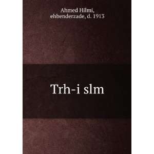  Trh i slm ehbenderzade, d. 1913 Ahmed Hilmi Books