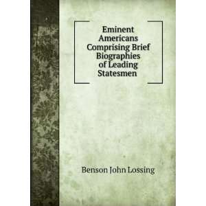   Brief Biographies of Leading Statesmen . Benson John Lossing Books