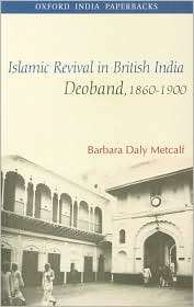 Islamic Revival in British India Deoband, 1860 1900 (Oxford India 