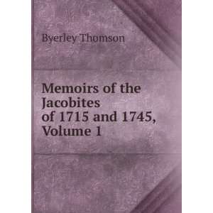  of the Jacobites of 1715 and 1745, Volume 1 Byerley Thomson Books