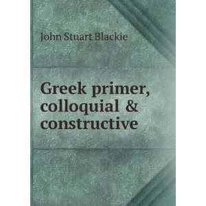   , colloquial & constructive John Stuart Blackie  Books