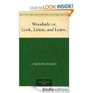 Woodside or, Look, Listen, and Learn. Caroline Hadley  