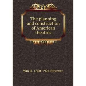  The planning and construction of American theatres Wm H 