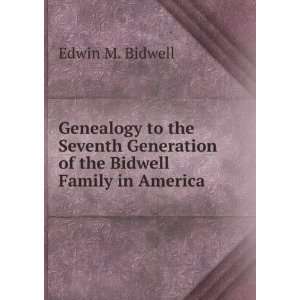   Generation of the Bidwell Family in America Edwin M. Bidwell Books