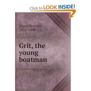  Grit, the young boatman Horatio, 1832 1899 Alger Books