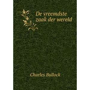  De vreemdste zaak der wereld Charles Bullock Books